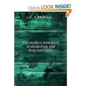  The modern treatment of alcoholism and drug narcotism C 