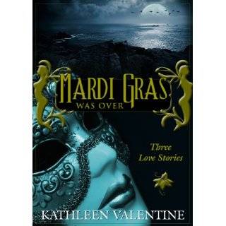 Mardi Gras Was Over Three Love Stories by Kathleen Valentine (Jan 24 