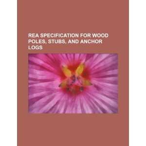  REA specification for wood poles, stubs, and anchor logs 