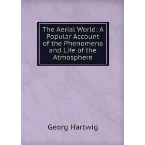   of the Phenomena and Life of the Atmosphere Georg Hartwig Books