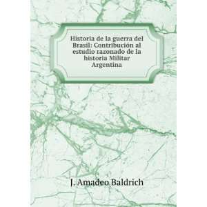   razonado de la historia Militar Argentina J. Amadeo Baldrich Books