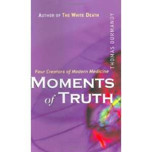  Moments of Truth Four Creators of Modern Medicine 