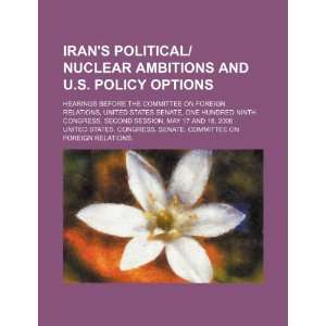 Irans political/ nuclear ambitions and U.S. policy options 