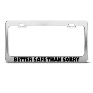 Better Safe Than Sorry Funnt Humor Funny Metal license plate frame Tag 
