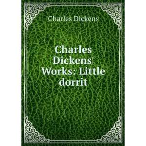    Charles Dickens Works Little dorrit Charles Dickens Books