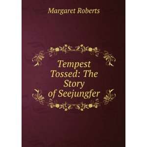  Tempest Tossed The Story of Seejungfer Margaret Roberts 