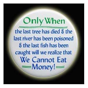   has been caught will we realize that We Cannot Eat Money Everything