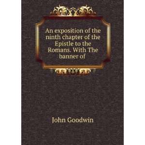   the Epistle to the Romans. With The banner of . John Goodwin Books