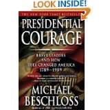 Presidential Courage Brave Leaders and How They Changed America 1789 