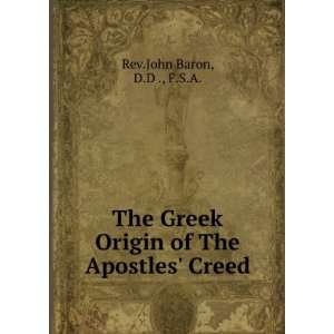  The Greek Origin of The Apostles Creed D.D ., F.S.A. Rev 