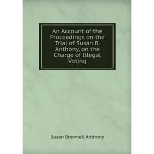  An Account of the Proceedings on the Trial of Susan B. Anthony 