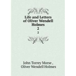  Life and Letters of Oliver Wendell Holmes. 2 Oliver 