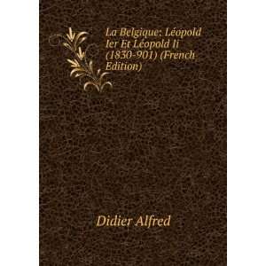   Ier Et LÃ©opold Ii (1830 901) (French Edition) Didier Alfred Books