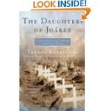 The Daughters of Juarez A True Story of Serial Murder South of the 