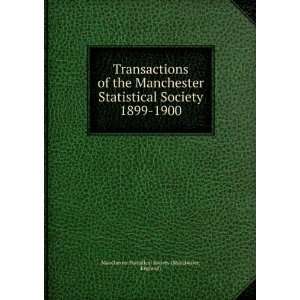 of the Manchester Statistical Society. 1899 1900 England) Manchester 