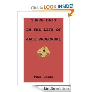 Three Days in the Life of Jack Probowski Paul Bress  