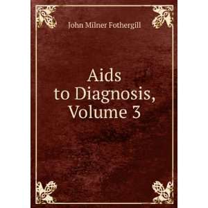  Aids to Diagnosis, Volume 3 John Milner Fothergill Books