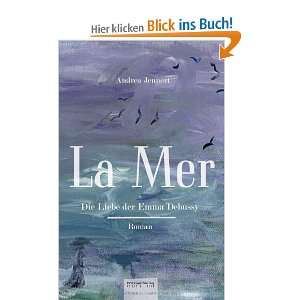 La Mer. Die Liebe der Emma Debussy  Andrea Jennert Bücher