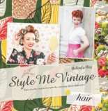 Style Me Vintage Hair Easy Step By Step Techniques for Creating 