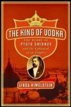   of Vodka The Story of Pyotr Smirnov and the Upheaval of an Empire