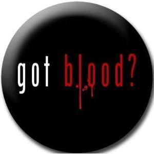 GOT BLOOD ? Pinback Button 1.25 Pin / Badge Vampire Twilight Buffy 