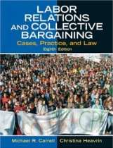 Labor Relations and Collective Bargaining Cases, Practice, and Law 