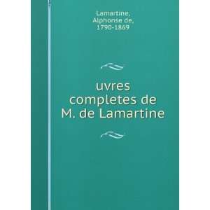 uvres completes de M. de Lamartine Alphonse de, 1790 1869 Lamartine 