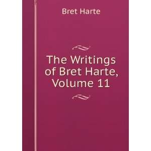  The Works of Bret Harte, Volume 11 Bret Harte Books