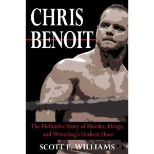  Chris Benoit The Definitive Story of Murder, Drugs and 