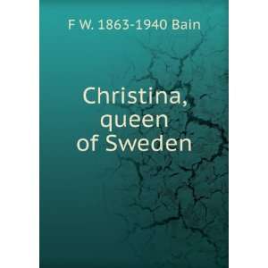  Christina, queen of Sweden F W. 1863 1940 Bain Books