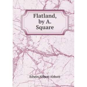  Flatland, by A. Square Edwin Abbott Abbott Books