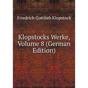   Werke, Volume 8 (German Edition) Friedrich Gottlieb Klopstock Books