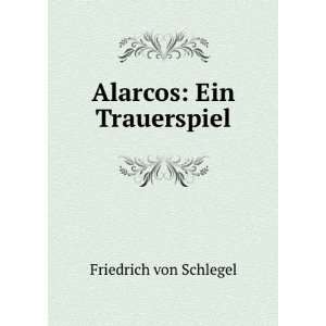  Alarcos Ein Trauerspiel Friedrich von Schlegel Books