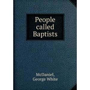  The people called Baptists, George White McDaniel Books