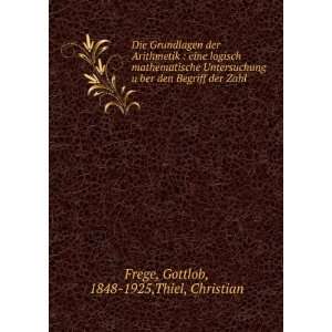   den Begriff der Zahl Gottlob, 1848 1925,Thiel, Christian Frege Books