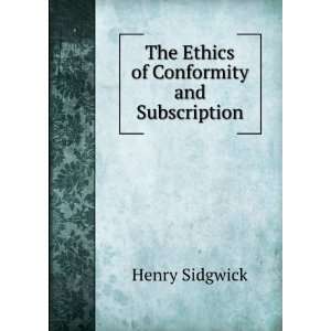   of Conformity and Subscription Henry Sidgwick  Books