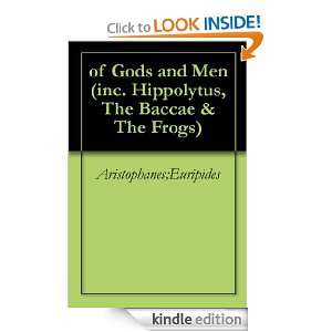 of Gods and Men (inc. Hippolytus, The Baccae & The Frogs) Euripides 