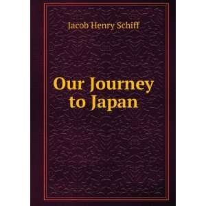  Our Journey to Japan Jacob Henry Schiff Books