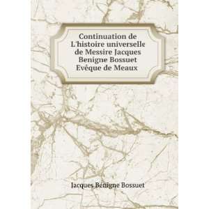  Jacques Benigne Bossuet EvÃªque de Meaux . Jacques BÃ©nigne