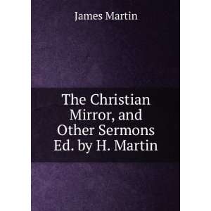   Mirror, and Other Sermons Ed. by H. Martin. James Martin Books
