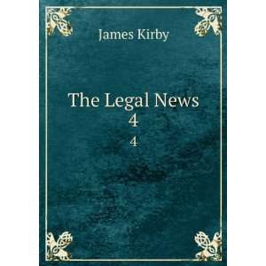  The Legal News. 4 James Kirby Books