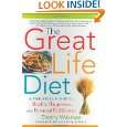 The Great Life Diet A Practical Guide to Heath, Happiness, and 