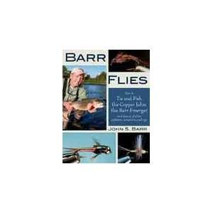 Barr Flies How to Tie and Fish the Copper John, the Barr Emerger, and 