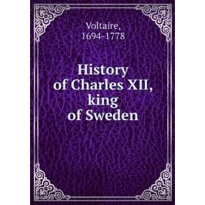  History of Charles XII, king of Sweden 1694 1778 Voltaire 