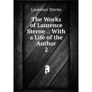   Laurence Sterne . With a Life of the Author. 2 Laurence Sterne