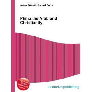 Philip the Arab and Christianity Ronald Cohn Jesse Russell  