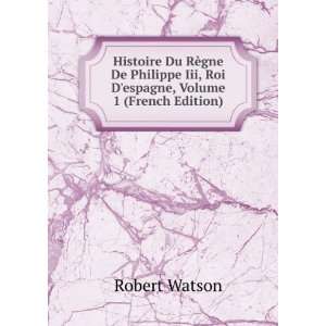  Histoire Du RÃ¨gne De Philippe Iii, Roi Despagne 