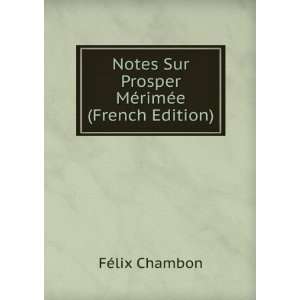 Notes Sur Prosper MÃ©rimÃ©e (French Edition) FÃ©lix 