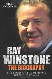 Ray Winstone The Biography The Story of the Ultimate Screen Hard Man