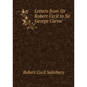   Sir Robert Cecil to Sir George Carew . Robert Cecil Salisbury Books